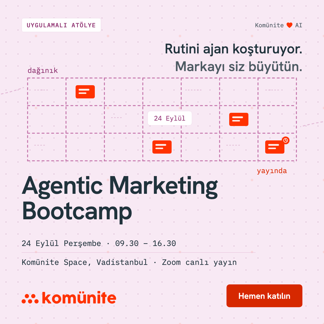Agentic Marketing Bootcamp etkinlik görseli — 24 Eylül Perşembe 09.30–16.30, Komünite Space Vadistanbul ve Zoom canlı yayın